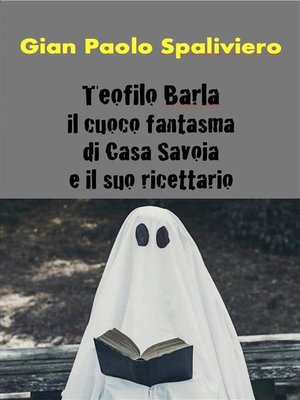 cover image of Teofilo Barla -Il cuoco fantasma di Casa Savoia e il suo ricettario